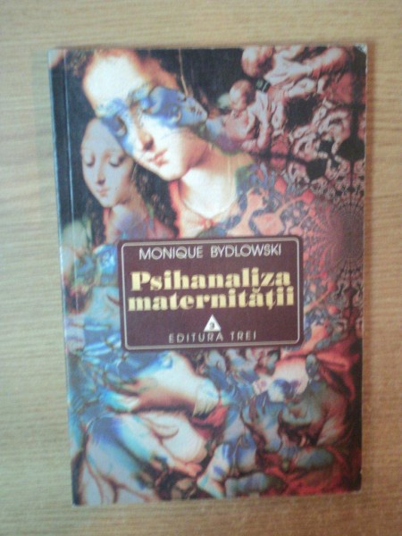 PSIHANALIZA MATERNITATII de MONIQUE BYDLOWSKI , 1998