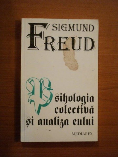 PSIHOLOGIA COLECTIVA SI ANALIZA EULUI de SIGMUND FREUD , 1995 , PREZINTA SUBLINIERI