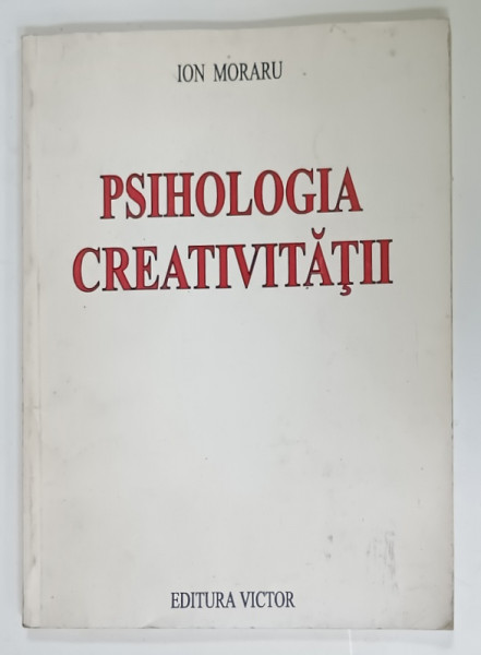 PSIHOLOGIA CREATIVITATII de ION MORARU , 1997 , DEDICATIE *