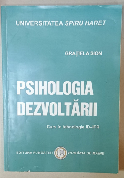 PSIHOLOGIA DEZVOLTARII , CURS IN TEHNOLOGIE ID - IFR de GRATIELA SION , 2014