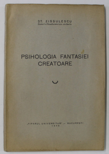 PSIHOLOGIA FANTASIEI CREATOARE de ST. ZISSULESCU , 1940 , DEDICATIE *