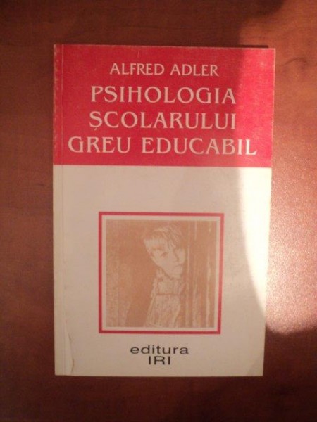 PSIHOLOGIA SCOLARULUI GREU EDUCABIL de ALFRED ADLER ,1995