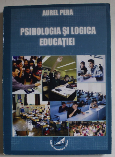 PSIHOLOGIA SI LOGICA EDUCATIEI de AUREL PERA , 2006 , DEDICATIE *