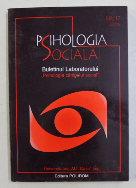 PSIHOLOGIA SOCIALA  - BULETINUL LABORATORULUI  ' PSIHOLOGIA CAMPULUI SOCIAL ' , NR. 17 , 2006