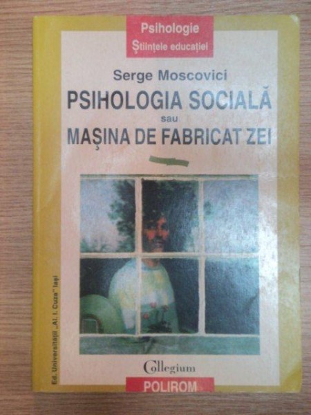 PSIHOLOGIA SOCIALA SAU MASINA DE FABRICAT ZEI de SERGE MOSCOVICI , 1997