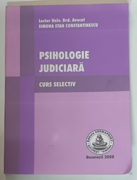 PSIHOLOGIE JUDICIARA - CURS SELECTIV de SIMONA STAN CONSTANTINESCU , 2008,