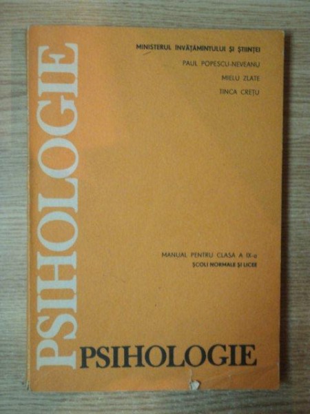 PSIHOLOGIE , MANUAL PENTRU CLASA A IX A de PAUL POPESCU NEVEANU , MIELU ZLATE , TINCA CRETU , Bucuresti 1990