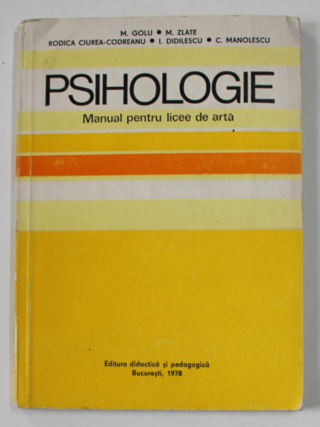 PSIHOLOGIE , MANUAL PENTRU LICEE DE ARTA de M. GOLU ...C. MANOLESCU , 1978