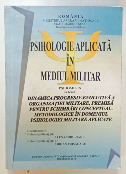 PSIHOLOGIE APLICATA IN MEDIUL MILITAR , PSIHOMIL IX , COORDONATORI :  ALEXANDRU JIANU si ADRIAN PRISACARU , 2015