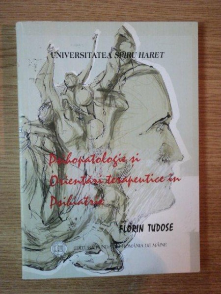 PSIHOPATOLOGIE SI ORIENTARI TERAPEUTICE IN PSIHIATRIE de FLORIN TUDOSE , 2007