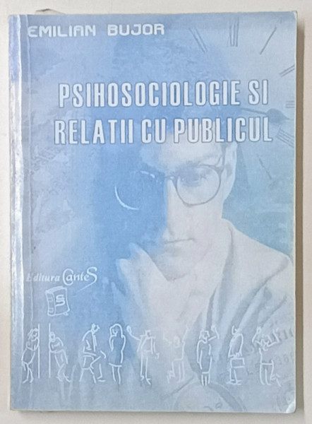 PSIHOSOCIOLOGIE SI RELATII CU PUBLICUL de EMILIAN  BUJOR , 2000, PREZINTA SUBLINIERI SI URME DE UZURA