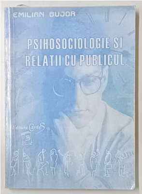 PSIHOSOCIOLOGIE SI RELATII CU PUBLICUL de EMILIAN  BUJOR , 2000, PREZINTA SUBLINIERI SI URME DE UZURA