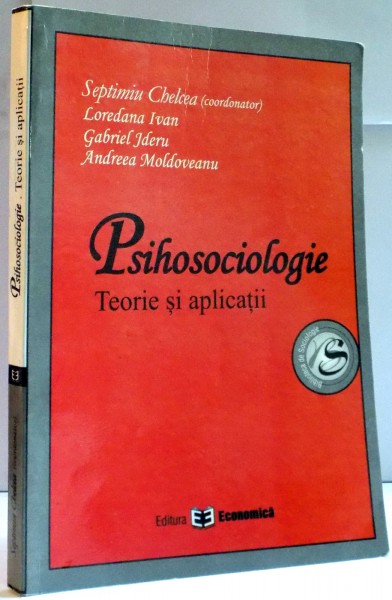 PSIHOSOCIOLOGIE , TEORIE SI APLICATII de SEPTIMIU CHELCEA...ANDREEA MOLDOVEANU , 2006