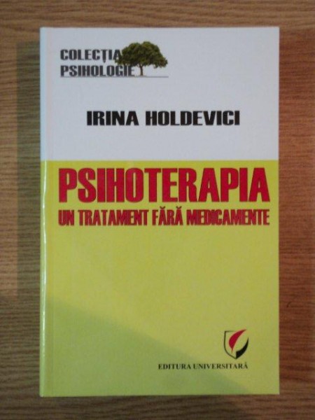 PSIHOTERAPIA UN TRATAMENT FARA MEDICAMENTE de IRINA HOLDEVICI