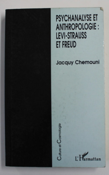 PSYCHANALYSE ET ANTHROPOLOGIE - LEVI - STRAUSS ET FREUD par JACQUI CHEMOUNI , 1997