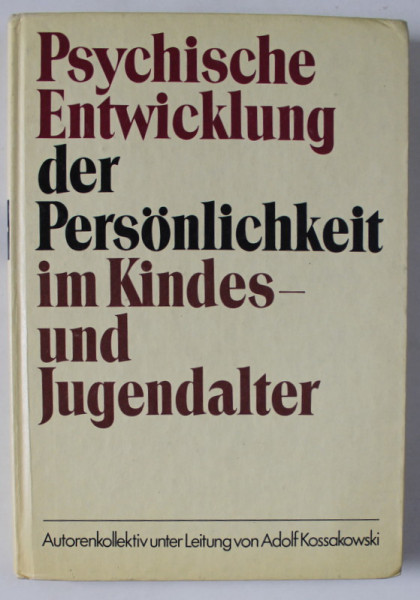 PSYCHISCHE ENTWICKLUNG DER PERSONLICHKEIT IM KINDES UND JUGENDALTER von ADOLF KOSSAKOWSKI , TEXT IN LIMBA GERMANA , 1987 , VEZI DESCRIEREA !