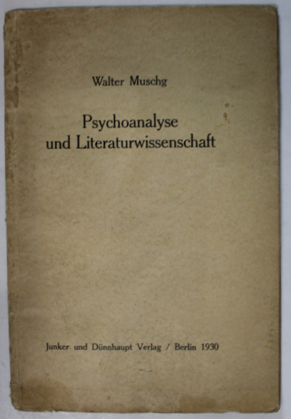 PSYCHOANALYSE UND LITERATURWISSENSCHAFT ( PSIHANALIZA SI STUDII LITERARE ) von WALTER MUSCHG , TEXT IN LIMBA GERMANA , 1930