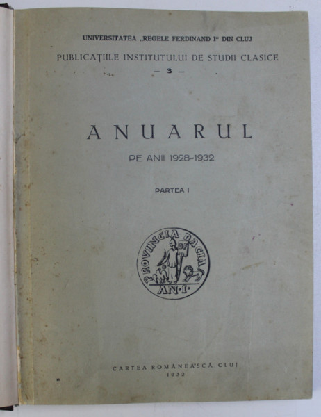 PUBLICATIILE INSTITUTULUI DE STUDII CLASICE - ANUARUL PE ANII 1928 - 1932 , PARTEA I- PARTEA II  ,COLEGAT DE DOUA VOLUME , 1932