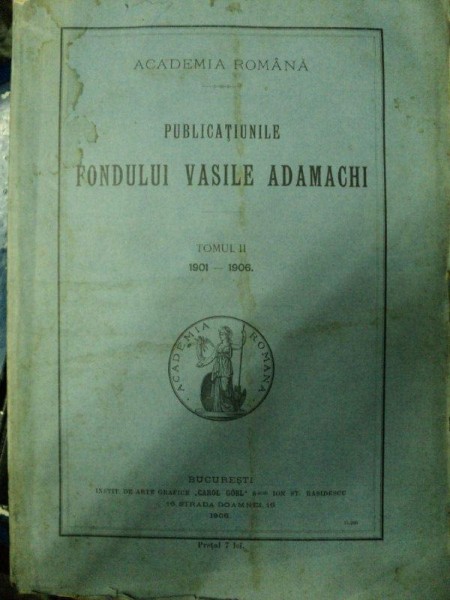 PUBLICATIUNILE FONDULUI VASILE ADAMACHI    TOM II  1901-1906     BUC. 1906