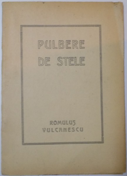 PULBERE DE STELE de ROMULUS VULCANESCU ,  1947