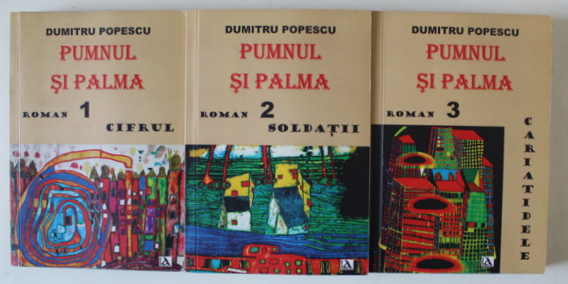 PUMNUL SI PALMA de DUMITRU POPESCU , roman , VOLUMELE I - III , 2015 , DEDICATIE CATRE ECATERINA OPROIU *