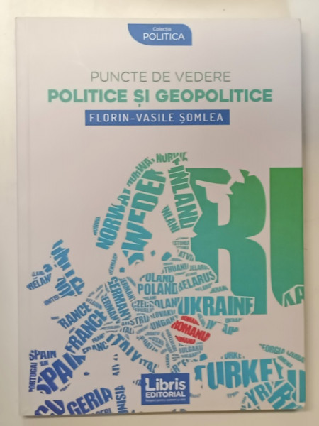 PUNCTE DE VEDERE POLITICE SI GEOPOLITICE de FLORIN - VASILE SOMLEA , 2017