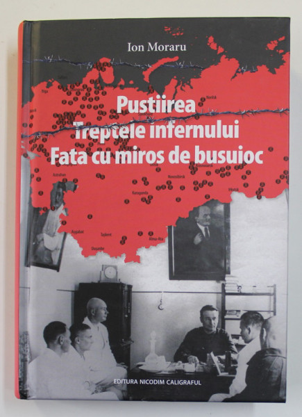 PUSTIIREA / TREPTELE INFERNULUI / FATA CU MIROS DE BUSUIOC de ION MORARU , MEMORIALISTICA  DIN LAGARELE SI  INCHISORILE SOVIETICE , 2022