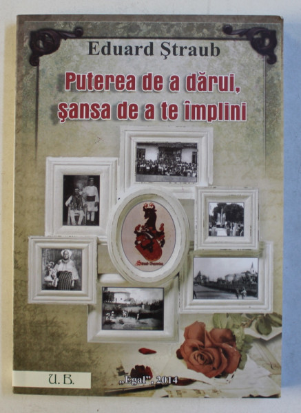 PUTEREA DE A DARUI , SANSA DE A TE IMPLINI de EDUARD STRAUB , 2014 , DEDICATIE*