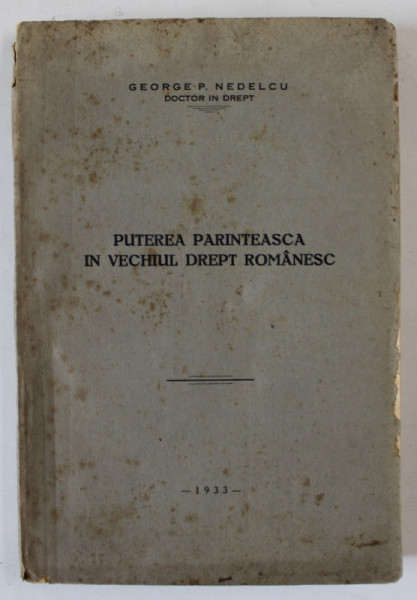 PUTEREA PARINTEASCA IN VECHIUL DREPT ROMANESC de GEORGE P. NEDELCU , 1933