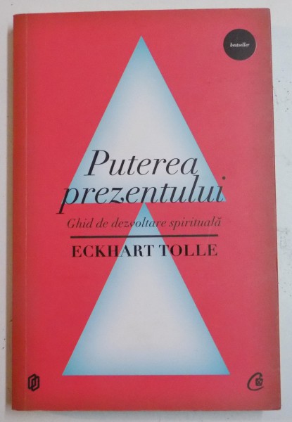 PUTEREA PREZENTULUI , GHID DE DEZVOLTARE SPIRITUALA de ECKHART TOLLE , 2012