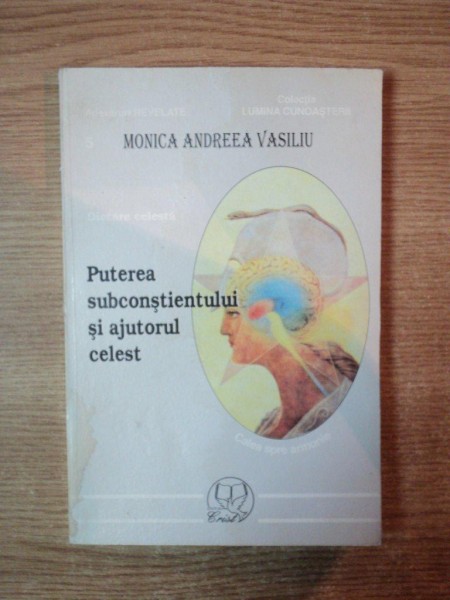 PUTEREA SUBCONSTIENTULUI SI AJUTORUL CELEST de MONICA ANDREEA VASILIU , 1998