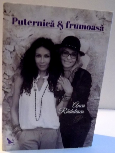 PUTERNICA SI FRUMOASA de ANCA RADULESCU , 2016