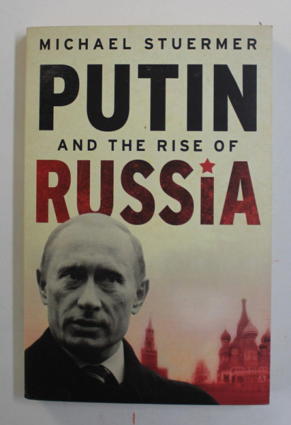 PUTIN AND THE RISE OF RUSSIA by MICHAEL STUERMER , 2009