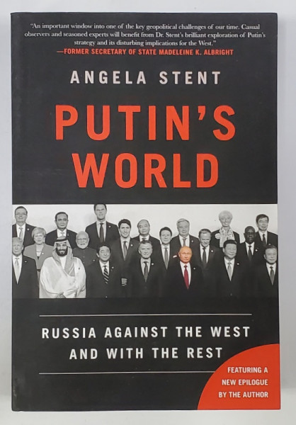 PUTIN 'S  WORLD - RUSSIA AGAINST THE WEST AND WITH THE REST by ANGELA STENT , 2020