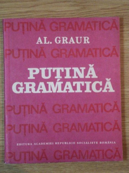 PUTINA GRAMATICA de AL. GRAUR , 1987