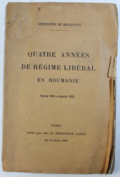 QUATRE ANNEES DE REGIME LIBERAL EN ROUMANIE , FEVRIER 1901 - JANVIER 1905 par CONSTANTIN DE BRANCOVAN , 1905