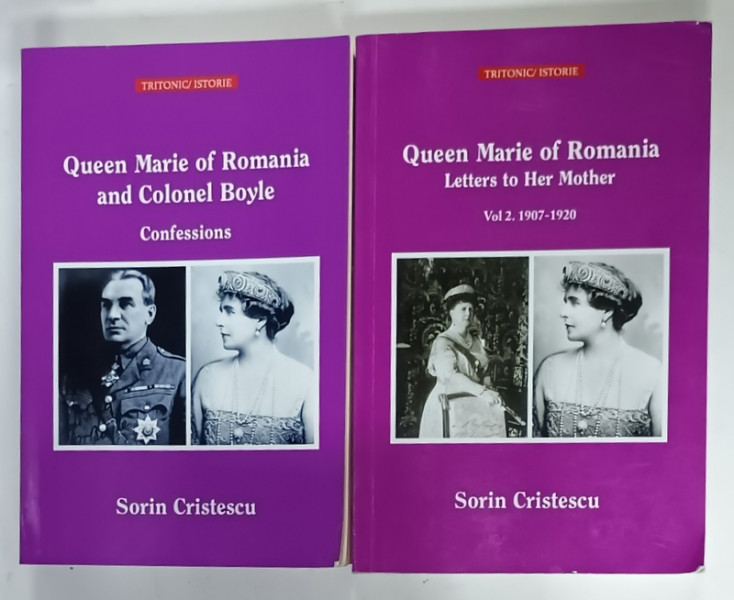 QUEEN MARIE OF ROMANIA  AND COLONEL BOYLE by SORIN CRISTESCU , VOLUMELE I - II , DEDICATIE * , 2016