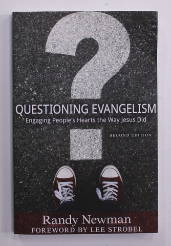 QUESTIONING EVANGELISM - ENGAGING PEOPLE 'S HEARTS THE  WAY JESUS DID by RANDY NEWMAN , 2004