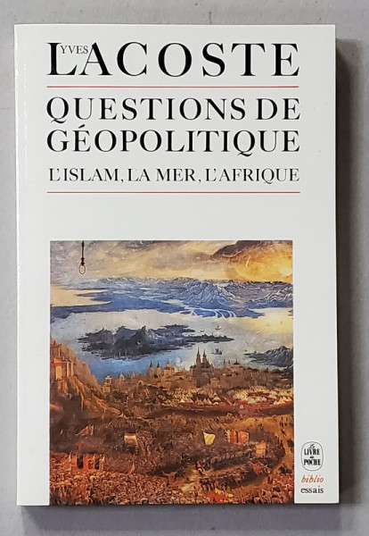 QUESTIONS DE GEOPOLITIQUE - L 'ISLAM , LA MER , L 'AFRIQUE par YVES LACOSTE , 1988