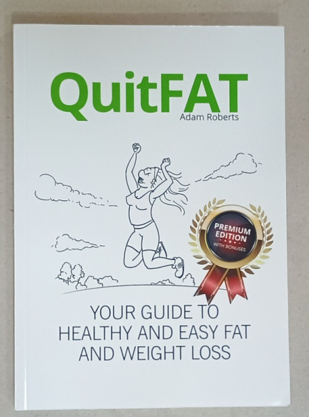 QUITFAT by ADAM ROBERTS , YOU GUIDE TO HEALTHY AND EASY FAT AND WEIGHT LOSS , 2016