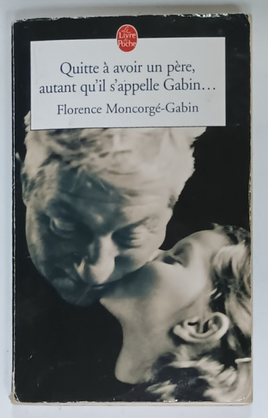 QUITTE A AVOIR UN PERE , AUTANT QU 'IL S ' APPELLE GABIN ....par FLORENCE MONCORGE - GABIN , 2003 , PREZINTA  URME DE UZURA