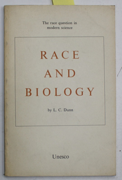 RACE AND BIOLOGY , THE RACE QUESTION IN MODERN SCIENCE by L.C. DUNN , 1958 , SEMNATA DE TRAIAN HERSENI *
