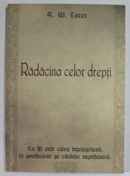 RADACINA CELOR DREPTI de A.W. TOZER , 2009