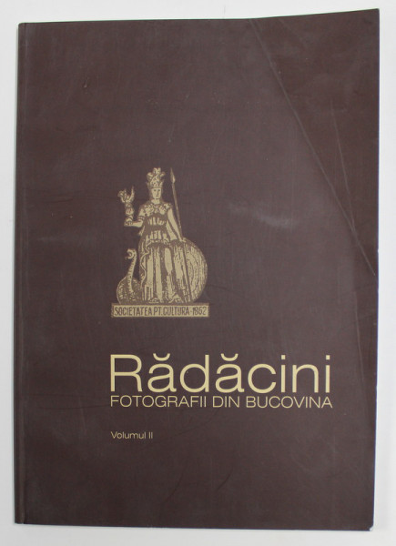 RADACINI FOTOGRAFII DIN BUCOVINA , VOLUMUL II , 2009 , COPERTA FATA  SI PAGINA DE TITLU INDOITE SI CU SEMNE DE UZURA *