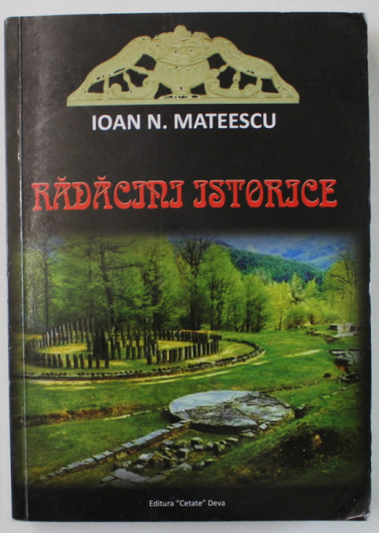 RADACINI ISTORICE de IOAN N. MATEESCU , 2011