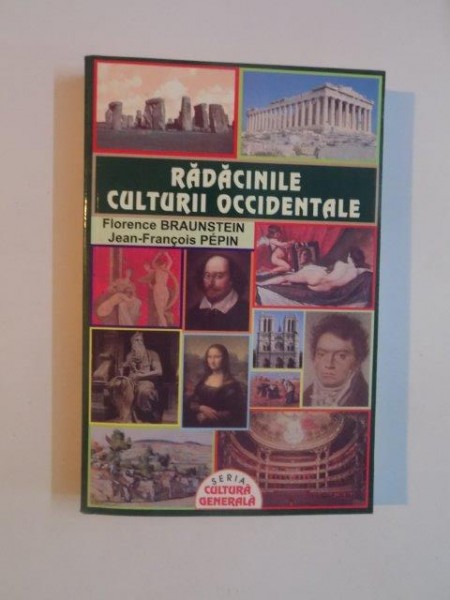 RADACINILE CULTURII OCCIDENTALE de FLORENCE BRAUNSTEIN , JEAN - FRANCOIS PEPIN