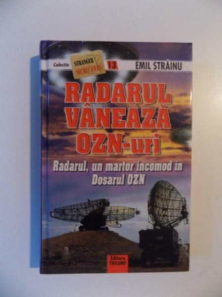 RADARUL VANEAZA OZN-URI , RADARUL , UN MARTOR INCOMOD IN DOSARUL OZN de EMIL STRAINU , 2012