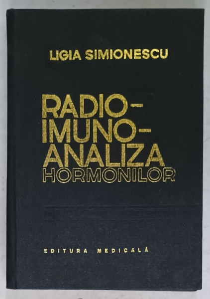 RADIOIMUNOANALIZA HORMONILOR de LIGIA SIMIONESCU , 1982