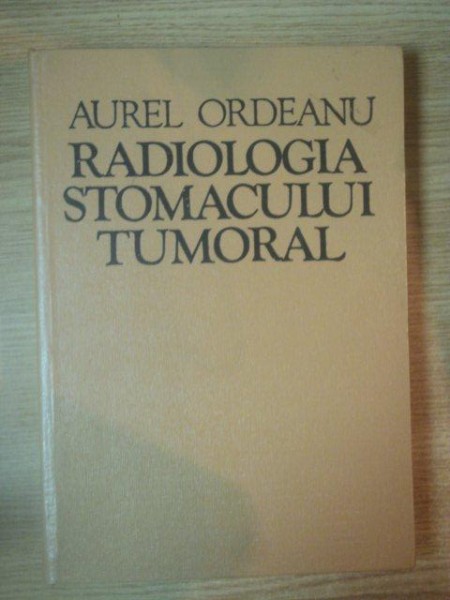 RADIOLOGIA STOMACULUI TUMORAL de AUREL ORDEANU, CLUJ NAPOCA 1977