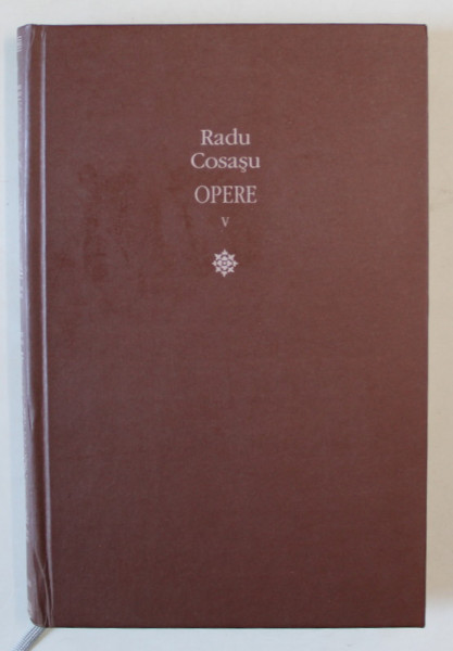 RADU COSASU - OPERE , VOLUMUL V  - SUPRAVIETUIRILE , PARTEA A TREIA . LOGICA , 2013 , PREZINTA SUBLINIERI